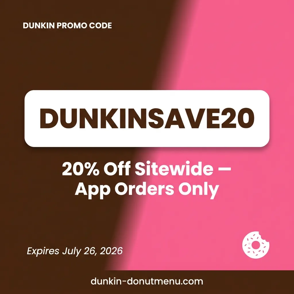 Dunkin promo code DUNKINSAVE20 for 20 percent off sitewide expires July 2026